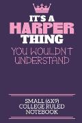 It's A Harper Thing You Wouldn't Understand Small (6x9) College Ruled Notebook: A cute notebook or notepad to write in for any book lovers, doodle wri