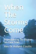 When The Storms Come: Understanding The Reason We Face Trials