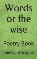 Words or the wise: Poetry Book