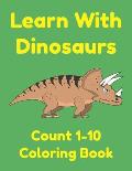 Learn With Dinosaurs Count 1-10 Coloring Book: Pre K Learning Numbers and Counting Worksheets for Preschoolers