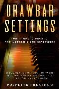 Drawbar Settings: For Hammond Organs and Modern Clone Keyboards; A Compilation of Known Drawbar Settings used in Blues, R&B, Jazz, Class