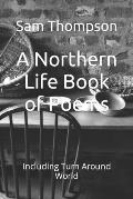 A Northern Life Book of Poems: Including Turn Around World