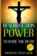 Resurrection Power to Raise the Dead - Revised Edition