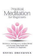 Practical Meditation for Beginners: Meditation Techniques to Reduce Stress and Anxiety Sleep Better with Meditation for Beginners