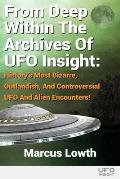 From Deep Within The Archives Of UFO Insight: History's Most Bizarre, Outlandish, And Controversial UFO And Alien Encounters!