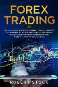 Forex Trading: The Psychological Bible of Currency. Simple Strategies for Beginners to Achieve More Success and Passive Income Every