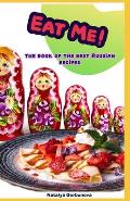 Eat Me!: The Book of the Best Russian Recipes