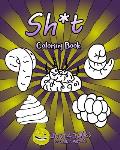 Sh*t Coloring Book: Each Page Within This Joke Book Contains A Different Shit Design.