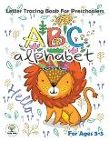 ABC Alphabet: Letter Tracing Book For Preschoolers Ages 3-5: abc animal coloring book is a quality letter tracing workbook for any c