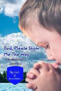 God Please Show Me The Way: An inspired book by God, my Bestfriend