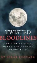 Twisted Bloodlines: The Line Between Death And Madness Grows Thin