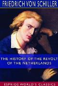 The History of the Revolt of the Netherlands (Esprios Classics): Translated by E. B. Eastwick and A. J. W. Morrison