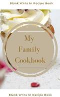 My Family Cookbook - Blank Write In Recipe Book - Includes Sections For Ingredients Directions And Prep Time.