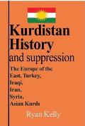 Kurdistan History and suppression: The Europe of the East, Turkey, Iraqi, Iran, Syria, Asian Kurds