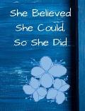 She Believed She Could, So She Did: Blue Floral Wide Ruled Notebook, Journal