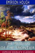 The Passing of the Frontier (Esprios Classics): A chronicle of the old West