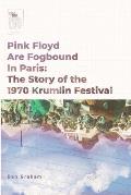 Pink Floyd Are Fogbound In Paris: The Story of the 1970 Krumlin Pop Festival