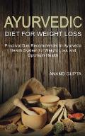 Ayurvedic Diet for Weight Loss: Practical Diet Recommended in Ayurveda Health System for Weight Loss and
