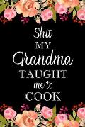 Shit My Grandma Taught Me to Cook: Adult Blank Lined Notebook, Write in Grandma's Secret Menu
