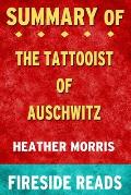 Summary of The Tattooist of Auschwitz: A Novel by Heather Morris: Fireside Reads