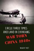 Circle Three Times and Land in Chihkiang: War Torn China 1940s