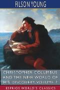 Christopher Columbus and the New World of His Discovery, Volume 7 (Esprios Classics): A Narrative by Filson Young