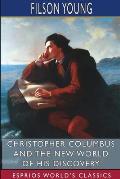 Christopher Columbus and the New World of His Discovery (Esprios Classics): A Narrative by Filson Young