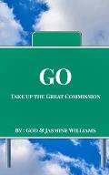 Go: Take Up The Great Commission