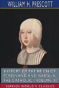 History of the Reign of Ferdinand and Isabella, the Catholic - Volume III (Esprios Classics)