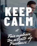 Keep calm et Fais exploser ton activit? de Freelance
