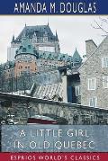A Little Girl in Old Quebec (Esprios Classics)