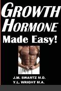 Growth Hormone Made Easy!: How to Safely Raise Your Human Growth Hormone (HGH) Levels to Burn Fat, Build Bigger Muscles, and Reverse Aging