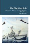 The Fighting Bob: A Wartime History of the USS Robley D. Evans DD-552