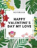 Happy Valentine's Day My Love Notebook: Amaizing Gift Journal (8,5 x 11) 100 pages Blank Lined Dairy Elegant Gift for your Lovers