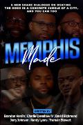 Memphis Made: 6 Men Share Dialogue on Beating the Odds in a Concreate Jungle of a City, and You Can Too