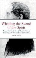 Wielding the Sword of the Spirit: Volume One: The Doctrine and Practice of Church Fellowship in the Missouri Synod (1838-1867)
