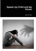 Speak Up Child and be Saved