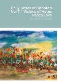 Daily Doses of Deborah Vol 7, - Visions of Hope, Peace Love: 120 days of daily doses