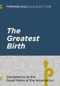 Following Jesus: The Greatest Birth: Discipleship in the Good News of the Incarnation