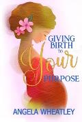 Giving Birth To Your Purpose: What's Your Baby's Name?