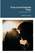 True Love Endures Tony: Paperback Edition