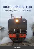 Iron Spine & Ribs: The Railways of south Central Africa