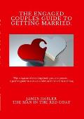 The Engaged Couples Guide to Getting Married: The perfect guide to roles and rules at the modern wedding