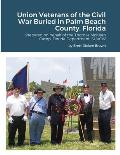Union Veterans of the Civil War Buried in Palm Beach County, Florida: Prepared on behalf of the Thomas McKean Camp, Florida Department, SUVCW
