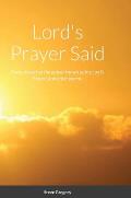 Lord's Prayer Said: Poems based on the prayer known as the Lord's Prayer; And other poems.