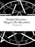 Semita Deorum - Magic De-Mystified: The Occultist's Bible