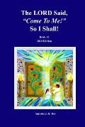 The LORD Said, Come To Me! So I Shall!: Book 12 - 2020 Edition
