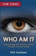 Who Am I?: Understanding Your Identity in Christ Through Facts Not Feelings