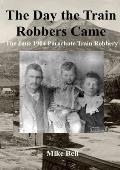 The Day The Train Robbers Came: The June 1904 Parachute Train Robbery