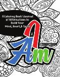 I Am Coloring Book/Journal: Affirmations to Build Your Mind, Heart, & Spirit